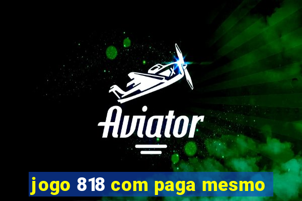 jogo 818 com paga mesmo